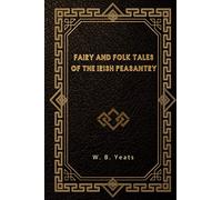Fairy and Folk Tales of the Irish Peasantry