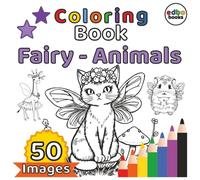 Fairy Animals Coloring Book: 50 Magical Illustrations of Adorable Fairy Animals with Wings, Antlers & Fairy Powers | A Whimsical Coloring Adventure