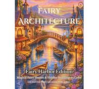 Fairy Architecture: Fairy Harbor Edition: A Fairy Houses Coloring Book - Magical Homes & Hidden Dwellings to Color (Enchanted Fairy Architecture)