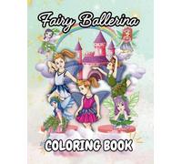Fairy Ballerina Coloring Book: Coloring Pages of Beautiful Ballerinas & Fairies for Relaxation & Fun