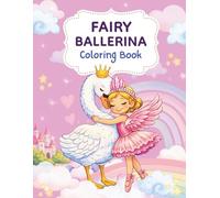 Fairy Ballerina Coloring Book: Enchanted Dance Scenes with Magical Animals, Flowers & Fairyland Moments for Girls Ages 4-8