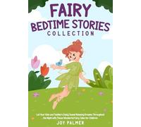 Fairy Bedtime Stories Collection: Let Your Kids and Toddlers Enjoy Sweet Relaxing Dreams Throughout the Night with These Wonderful Fairy Tales for Children. (Enchanted Bedtime Stories for Children)