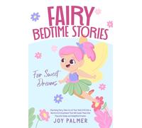 Fairy Bedtime Stories for Sweet Dreams: Charming Fairy Tales to Let Your Kids Drift Into a World of Enchantment That Will Guide Them Into Peaceful ... (Enchanted Bedtime Stories for Children)
