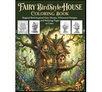Fairy BirdStyle house Coloring Book: Magical Bird-Inspired Fairy Homes, Whimsical Designs, and Relaxing Pages to Color