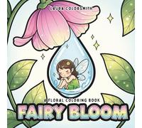 Fairy Bloom - A Floral Coloring Book: Fairy-Inspired Floral Fun - 50+ Delightful Pages for Creative Kids (Coloring Books for Kids: Fantasy, Fairy, Magical)