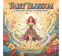 Fairy Blossom - A Relaxing Spring Coloring Book: Magical Spring Fairies Dancing Among Blossoms - A Calm & Creative Coloring Experience (Spring Coloring Book For Adults)