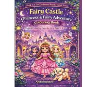 Fairy Castle Princess & Fairy Adventure Colouring Book: Magical Colouring Pages for Girls Ages 4-8 Featuring Princesses, Fairies, and Enchanted Castle Adventures (The Enchanted Royal Friends Series)