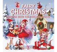 Fairy Christmas Coloring Book for Kids and Adults: 40 Festive Illustrations of Winter Wonderland with beautiful Christmas fairies, graceful unicorns and Festive Scenes