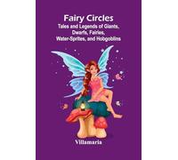 Fairy Circles; Tales and Legends of Giants, Dwarfs, Fairies, Water-Sprites, and Hobgoblins