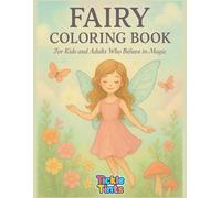 Fairy Coloring Book: 50 Magical Pages to Color for Kids and Adults Who Believe in Magic: Whimsical Fantasy Scenes with Fairies, Flowers and ... (Colorful Moments Series: For Kids & Adults)