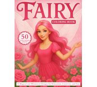 Fairy Coloring Book for Adults and Kids: 50 Magical and Whimsical Designs for Relaxation, Creativity, and Fun: Beautiful Fairy Scenes, Enchanted ... Girls Ages 4-8 and Adults Who Love Coloring