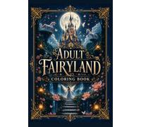 Fairy Coloring Book for Adults: Fantasy Designs with Magical Fairies, Enchanted Forests, Fairy Gardens and Mystical Castles for Relaxation and Stress Relief