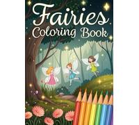 Fairy Coloring Book for Kids & Adults: 25 Magical Fairy Coloring Pages with Enchanted Forests, Cute Fairies, Flowers & Fantasy Scenes for Relaxation and Creativity