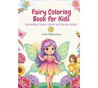 Fairy Coloring Book for Kids: Enchanting Flower Fairies and Garden Scenes: Creative Coloring Book for Girls and Boys Ages 3-7 (Magical Fairy Worlds)