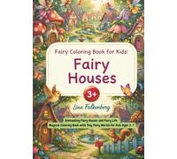Fairy Coloring Book for Kids: Fairy Houses: Enchanting Fairy Houses and Fairy Life - Magical Coloring Book with Tiny Fairy Worlds for Kids Ages 3-7 (Magical Fairy Worlds)