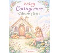 Fairy Cottagecore Colouring Book: 40 Whimsical Fairy Scenes to Colour