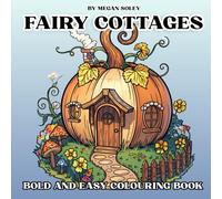 FAIRY COTTAGES BOLD AND EASY COLOURING BOOK: Whimsical Fairy Houses for Relaxation and Creativity | Large Simple Designs for Adults and Kids Alike
