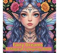 Fairy Dreams A Magical Coloring Book: Adult Coloring Book with Fantasy Fairies, Magical Beauties and Calming Designs for Relaxation and Creativity