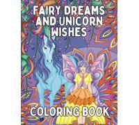 Fairy Dreams and Unicorn Wishes: A Magical Coloring Adventure for Kids Ages 4-8!