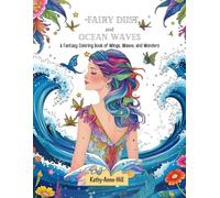 Fairy Dust and Ocean Waves: A Fantasy Coloring Book of Wings, Waves, and Wonders