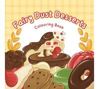Fairy Dust Desserts Coloring Book: Cute, Sweet, and Ready to Be Colored!