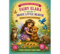 Fairy Elara and the Brave Little Beaver: A Story of Courage & Perseverance (Elara’s Enchanted Forest Adventures)