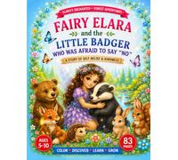 Fairy Elara and the Little Badger Who Was Afraid to Say "No": A Gentle Story About Healthy Boundaries, Self-Confidence, Kindness, and Saying No ... 5-10 (Elara’s Enchanted Forest Adventures)