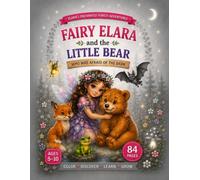 Fairy Elara and the Little Bear Who Was Afraid of the Dark: A Story of Courage, Confidence, and Taking One Brave Step at a Time (Elara’s Enchanted Forest Adventures)