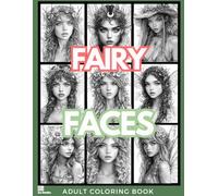 Fairy Faces Coloring Book: 50 Intricate Grayscale Portraits of Beautiful Fairies (Fairyland Fantasies: An Adult Coloring Adventure)