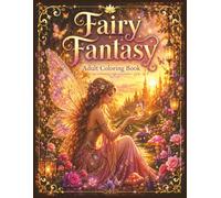 Fairy Fantasy Adult Coloring Book: Magical Fairy Gardens, Enchanted Forests, Whimsical Mushrooms, Butterflies, Flowers, and Fantasy Scenes for Relaxation