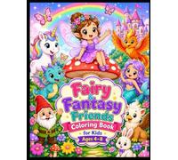 Fairy & Fantasy Friends Coloring Book for Kids Ages 4-8: 30 Cute and Easy Fairy, Unicorn, Dragon, Mermaid, Gnome & Magical Creature Coloring Pages for ... Bold Designs for Toddlers and Young Kid