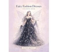 Fairy Fashion Dresses Coloring Book for Girls Ages 5-7: 40 Elegant Couture-Inspired Fairy Dresses for Creative Kids