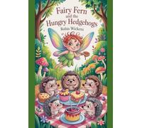 Fairy Fern and the Hungry Hedgehogs: 3 (The Woodland Whimsy Chronicles)