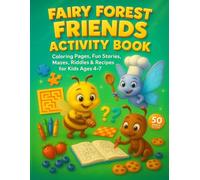 Fairy Forest Friends Activity Book: Mazes, Riddles, Logic Games, Coloring & Sweet Recipes for Kids Ages 4-7 (Adventures of a Bee and a Butterfly. A story about friendship.)