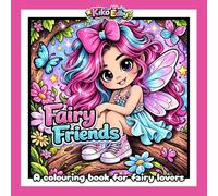 Fairy Friends: A Cute Fairy Colouring Book with Magical Gardens, Mushrooms, & Sweet Fairy Friends for Kids Ages 4-8, Teens and Adults.
