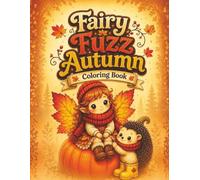 Fairy Fuzz Autumn: A Cozy Coloring Book: A Comfy Autumn Coloring Book with Cute Kawaii Fairy Animals & Cozy Fall Scenes - Bold and Easy Coloring Pages for Adults, Teens & Kids