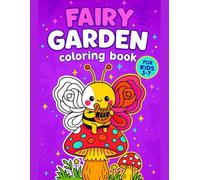 Fairy Garden Coloring Book for Kids Ages 3-7 - Cute Fairies, Magical Gardens, and Fun Activities - 50 Adorable Designs: Perfect for ages 3-7 who love fairies, flowers, and magical worlds