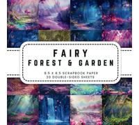 Fairy Garden Forest Scrapbook Paper: 20 Fantasy Forest Double-sided Decorative Craft Paper, 8.5 x 8.5 (21.59 x 21.59 cm) Perfect for Junk Journaling, Ephemera, Origami, Wrapping And More.