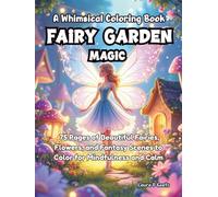 Fairy Garden Magic A Whimsical Coloring Book 75 Pages of Beautiful Fairies, Flowers, and Fantasy Scenes to Color for Mindfulness and Calm: Intricate ... to Inspire Imagination, Relaxation, and Joy
