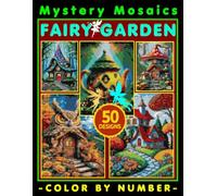 Fairy Garden Mystery Mosaic Color by Number for Adults and Teen: Relaxing Coloring Adventure for Stress Relief & Creativity with 50+ Magical Scenes Unveiling Whimsical (Christmas)