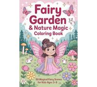 Fairy Garden & Nature Magic Coloring Book for Girls Ages 3-8: 50 Cute and Magical Fairy Scenes with Flowers, Animals, and Enchanted Nature