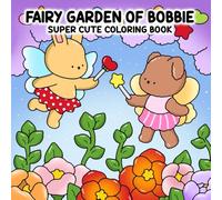 Fairy Garden of Bobbie: Super Cute Coloring Book Filled with Whimsical Creatures and Magical Garden Scenes