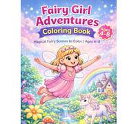 Fairy Girl Adventures Coloring Book: Enchanted Forests, Fairy Friends, and Fantasy Adventures for Kids 4-8 (Magical Adventures Coloring Book Series for Kids Ages 4-8)