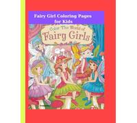 Fairy Girl Coloring Pages for Kids "Color the Magical World of Fairy Girls": 8.5” x 11” inc and premium quality high, 60Pages