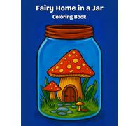 Fairy Home Coloring Book: 30 Whimsical Pages of Magical Houses in Jars for Kids, Teens, and Adults to Enjoy, Relax, and Spark Imagination
