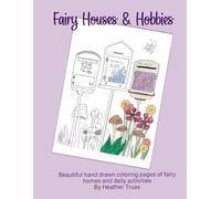 Fairy Homes and Hobbies: Cute Fairy Coloring Book: Full sized hand drawn coloring pages by a real independent artist using her two hands. Get creative ... fairy houses, and fairies’ fun hobbies.