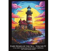 Fairy Homes by the Sea - Volume IV: A Cozy Adult Coloring Book of Fairy Cottages, Lighthouses, and Coastal Fantasy Homes (Fantasy Fairy Houses Coloring Series)