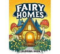 Fairy Homes Coloring Book: Magical Havens for All Ages
