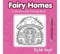Fairy Homes - Ink Tracing: Mindful tracing activity to relax and unwind. 30 cute and cozy images to trace with ink.