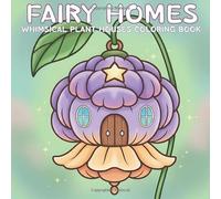 Fairy Homes: Whimsical Plant Houses Coloring Book for Dreamers, Featuring Cute and Cozy Dwellings, Enchanted Hideaways, and Magical Worlds